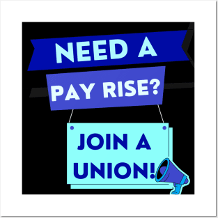 NEED A PAYRISE? JOIN A UNION Posters and Art